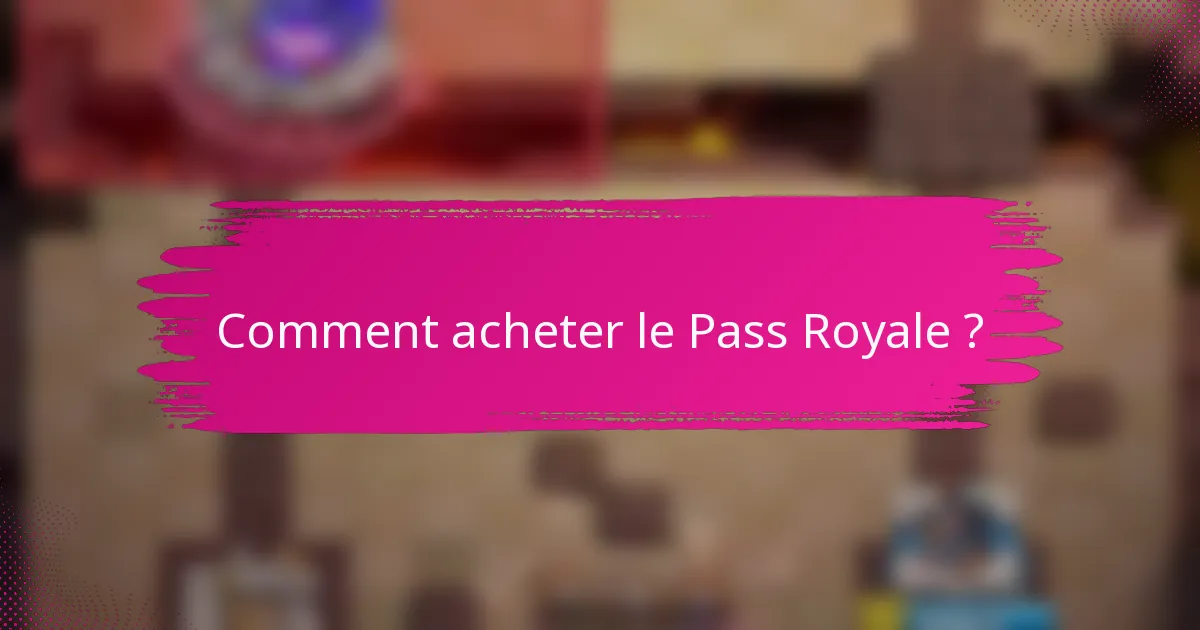 Comment acheter le Pass Royale ?