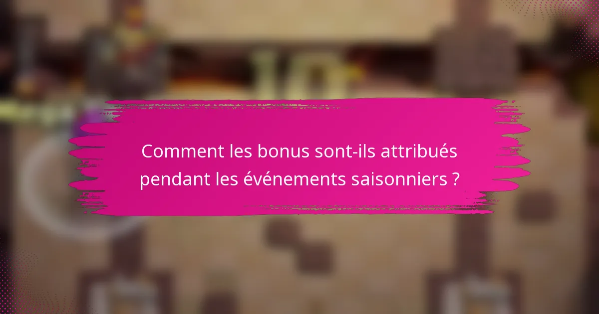 Comment les bonus sont-ils attribués pendant les événements saisonniers ?