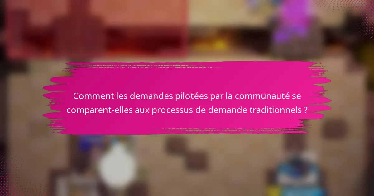 Comment les demandes pilotées par la communauté se comparent-elles aux processus de demande traditionnels ?
