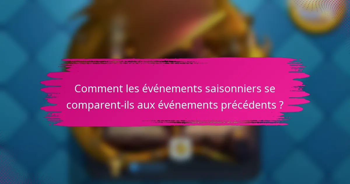 Comment les événements saisonniers se comparent-ils aux événements précédents ?