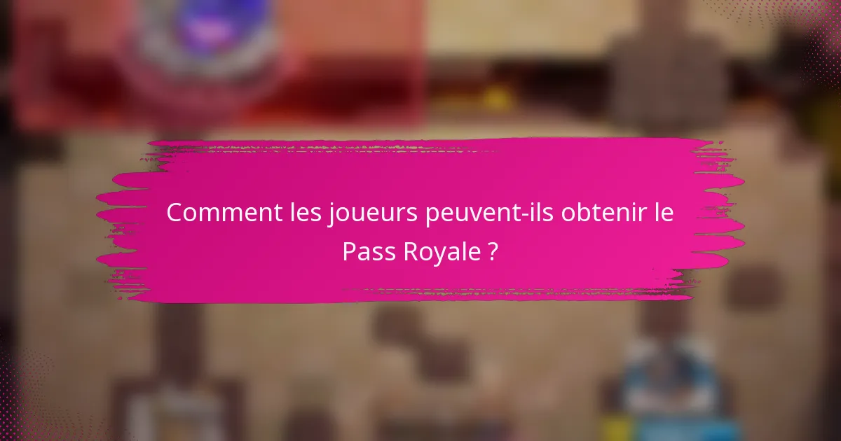 Comment les joueurs peuvent-ils obtenir le Pass Royale ?