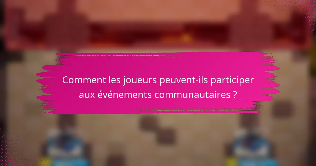 Comment les joueurs peuvent-ils participer aux événements communautaires ?