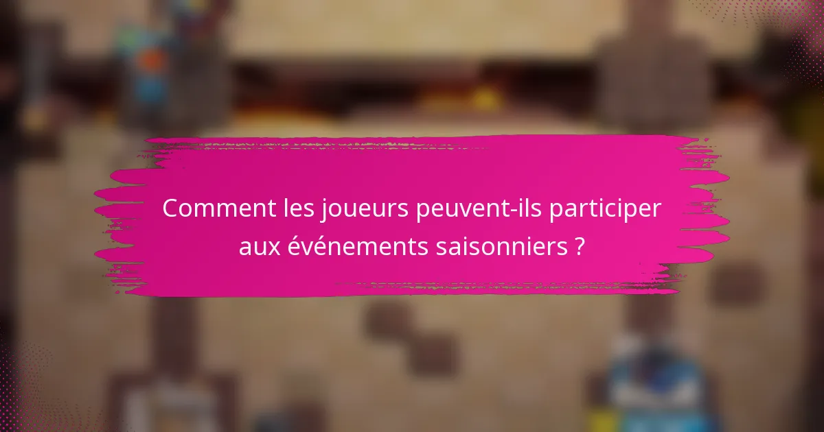 Comment les joueurs peuvent-ils participer aux événements saisonniers ?