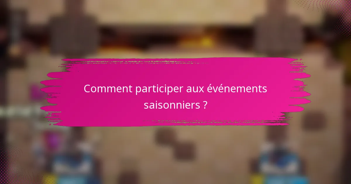 Comment participer aux événements saisonniers ?