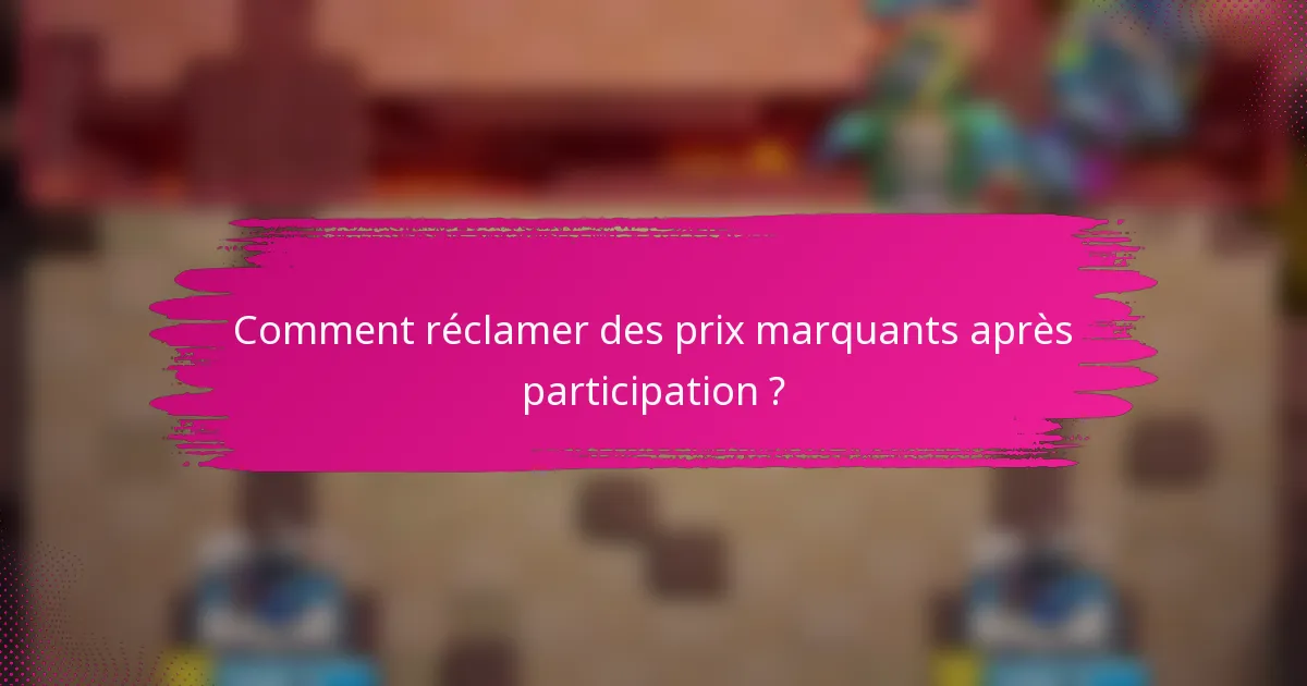 Comment réclamer des prix marquants après participation ?