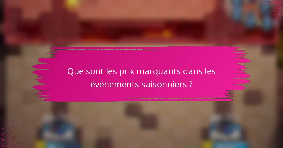 Que sont les prix marquants dans les événements saisonniers ?