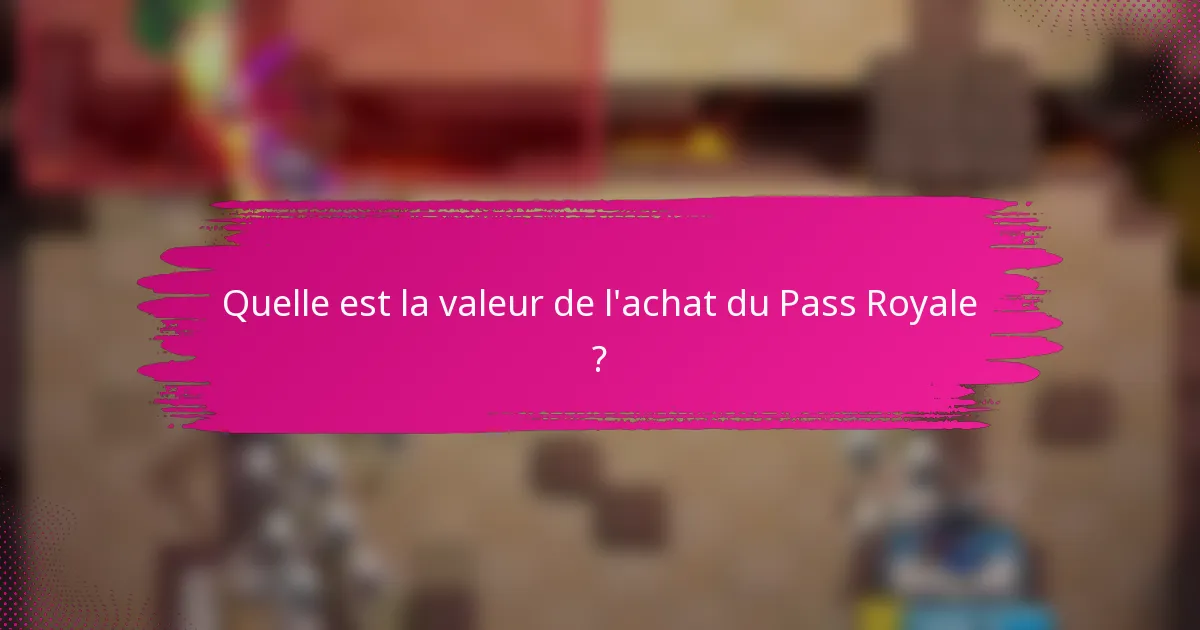 Quelle est la valeur de l'achat du Pass Royale ?