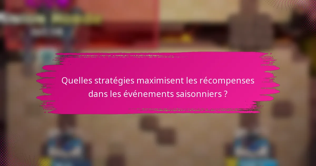 Quelles stratégies maximisent les récompenses dans les événements saisonniers ?