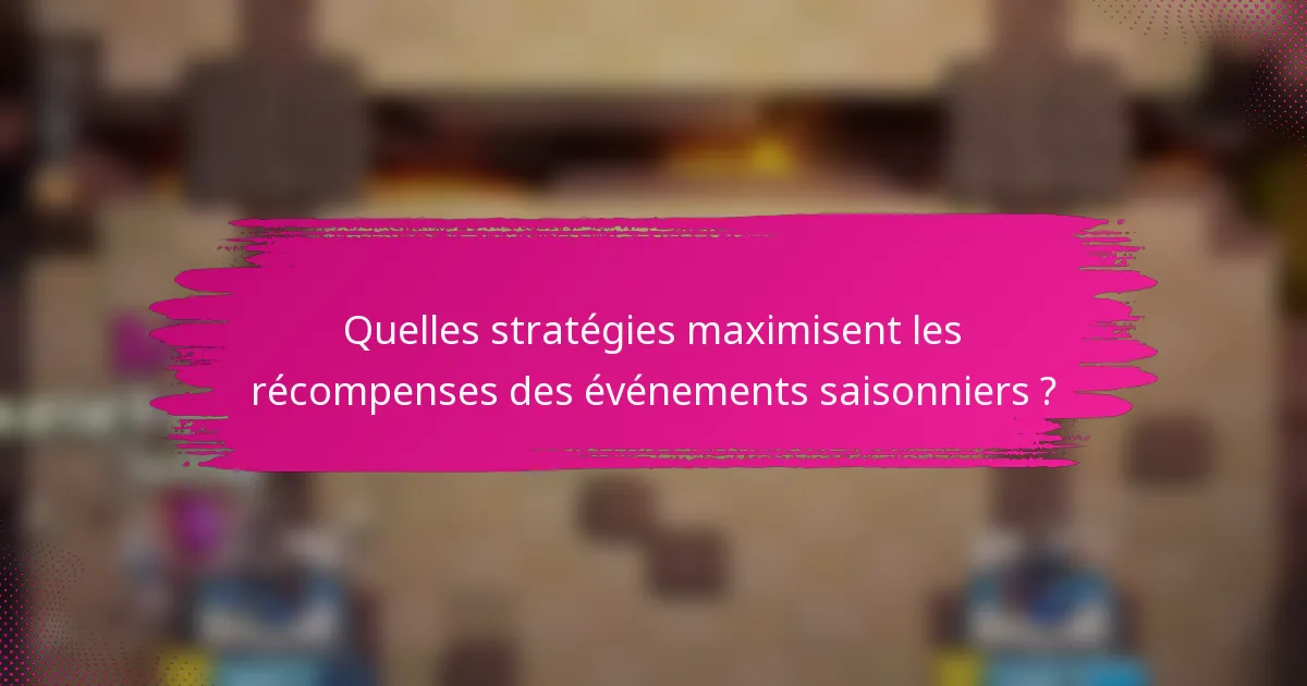 Quelles stratégies maximisent les récompenses des événements saisonniers ?