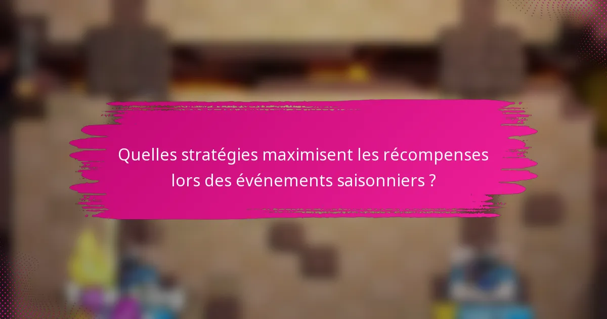 Quelles stratégies maximisent les récompenses lors des événements saisonniers ?