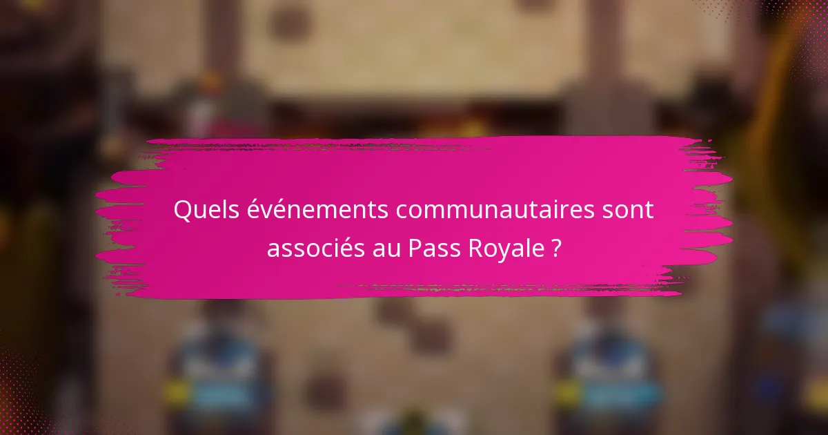 Quels événements communautaires sont associés au Pass Royale ?