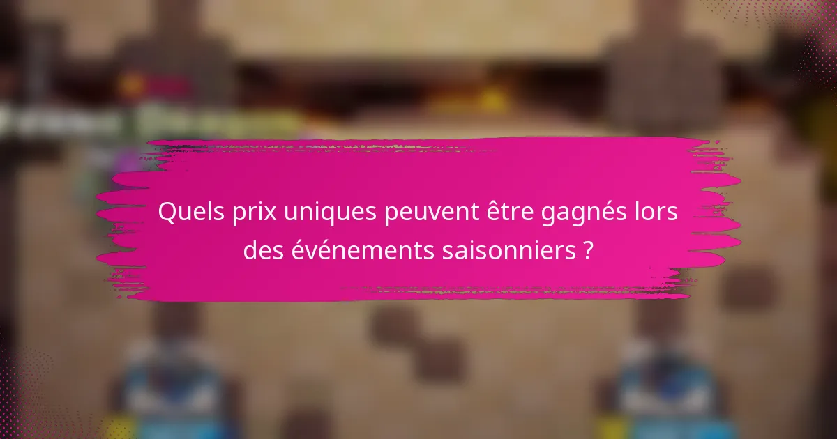 Quels prix uniques peuvent être gagnés lors des événements saisonniers ?