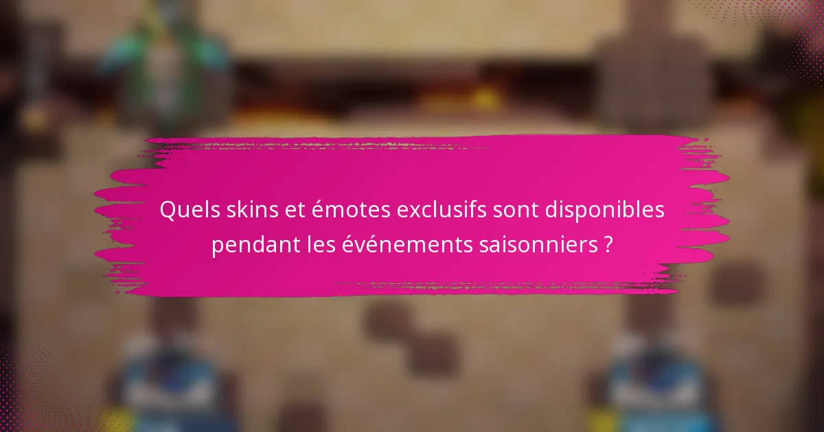 Quels skins et émotes exclusifs sont disponibles pendant les événements saisonniers ?