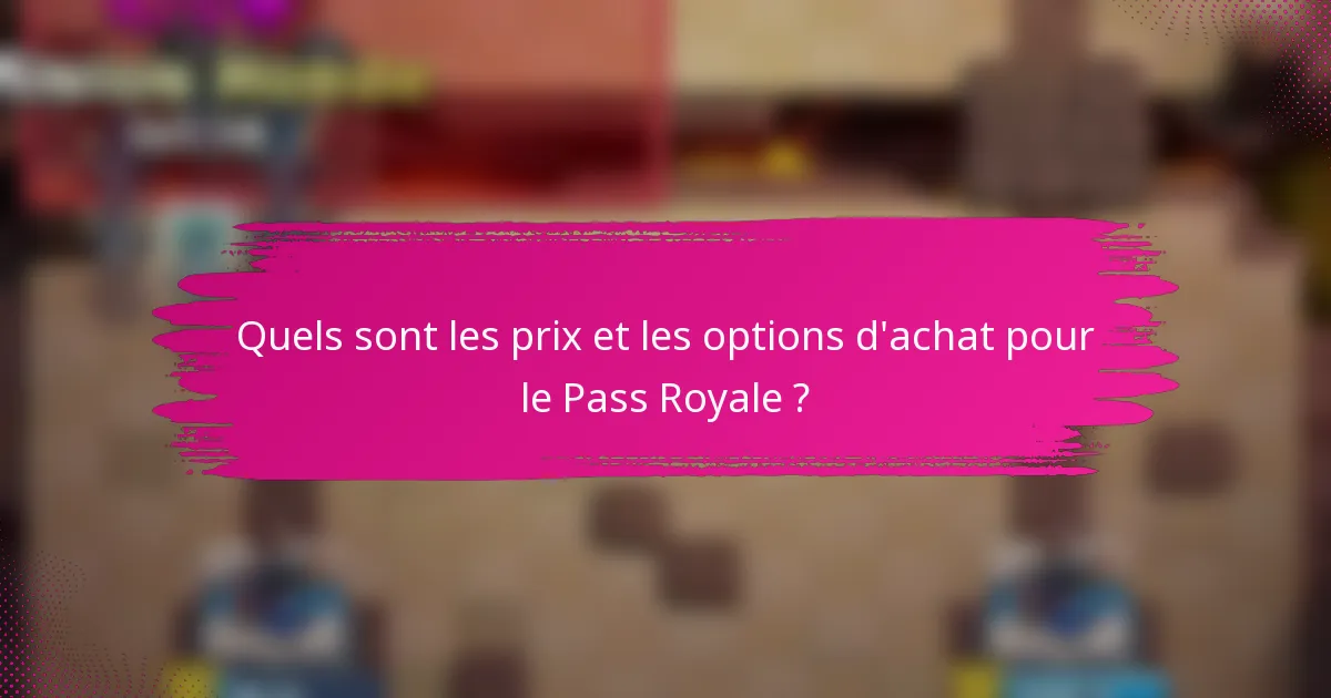 Quels sont les prix et les options d'achat pour le Pass Royale ?