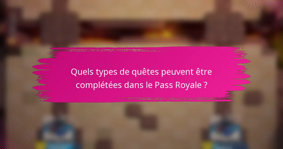 Quels types de quêtes peuvent être complétées dans le Pass Royale ?